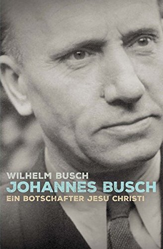 Johannes Busch: Ein Botschafter Jesu Christi von Christliche Literaturverbreitung